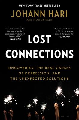 Lost connections : uncovering the real causes of depression--and the unexpected solutions