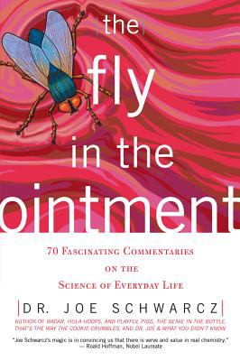 The fly in the ointment : 70 fascinating commentaries on the science of everyday life