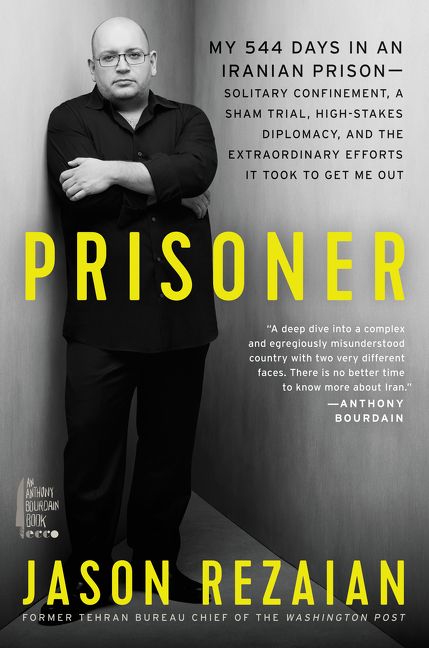 Prisoner : my 544 days in an Iranian prison--solitary confinement, a sham trial, high-stakes diplomacy, and the extraordinary efforts it took to get me out