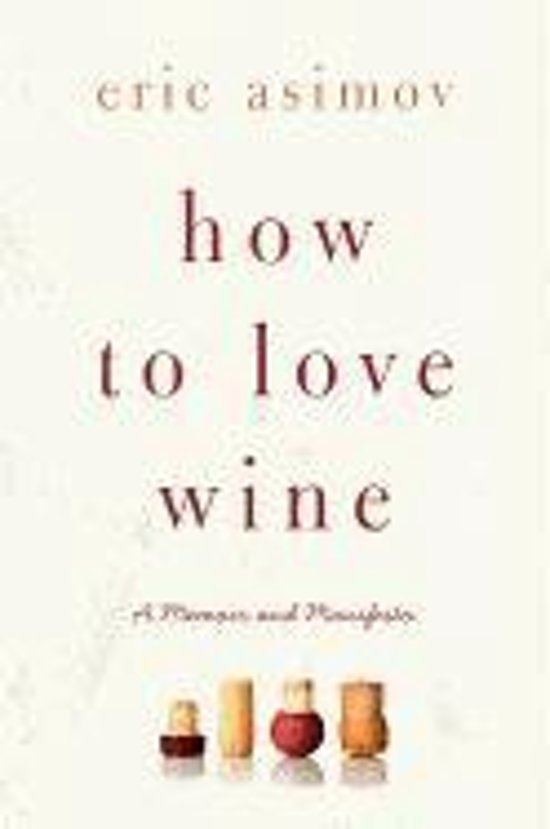 How to love wine : a memoir and manifesto