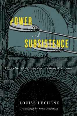 Power and subsistence : The political economy of grain in New France