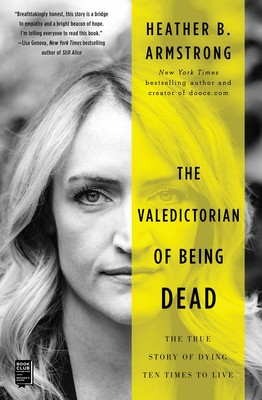 The valedictorian of being dead : the true story of dying ten times to live