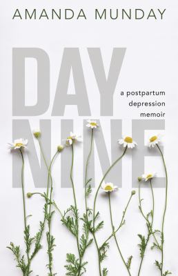 Day nine : a postpartum depression memoir