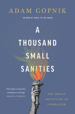 A thousand small sanities : the moral adventure of liberalism.
