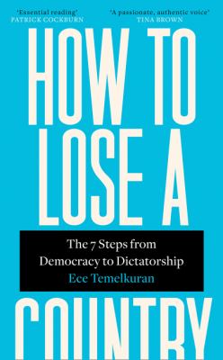 How to lose a country : the 7 steps from democracy to dictatorship.