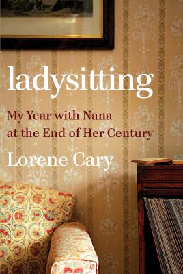 Ladysitting : my year with nana at the end of her century