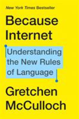 Because internet : understanding the new rules of language