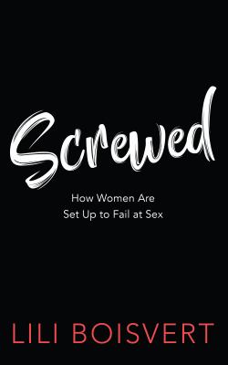 Screwed : how women are set up to fail at sex