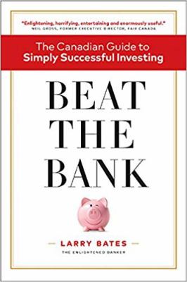 Beat the bank : the Canadian guide to simply successful investing