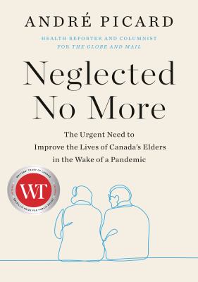 Neglected no more : the urgent need to improve the lives of Canada's elders in the wake of a pandemic