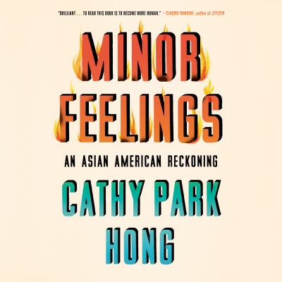 Minor feelings [eAudiobook] : an Asian American reckoning