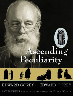 Ascending peculiarity : Edward Gorey on Edward Gorey : interviews