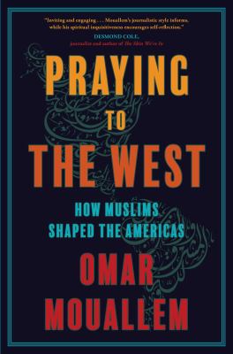 Praying to the west : how Muslims shaped the Americas