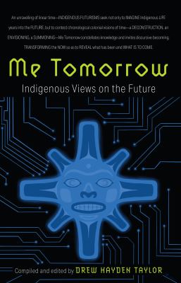 Me Tomorrow : Indigenous Views on the Future.