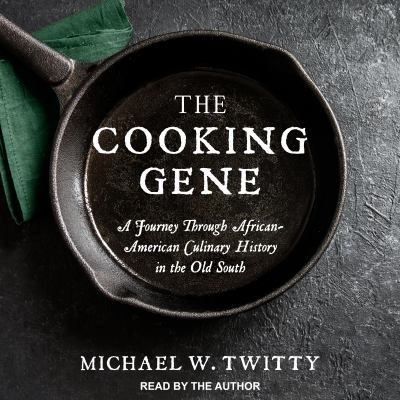 The cooking gene : a journey through African American culinary history in the Old South