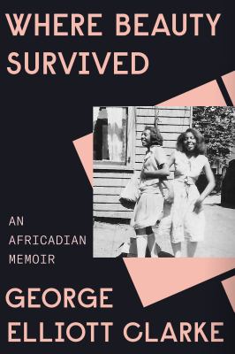 Where beauty survived : an Africadian memoir