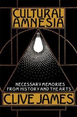 Cultural amnesia : necessary memories from history and the arts