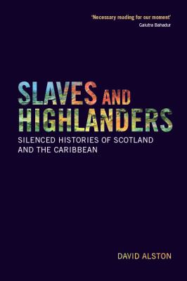 Slaves and Highlanders : silenced histories of Scotland and the Caribbean