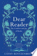 Dear Reader : the comfort and joy of books