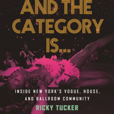 And the category is... [eAudiobook] : Inside new york's vogue, house, and ballroom community