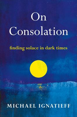 On consolation : finding solace in dark times