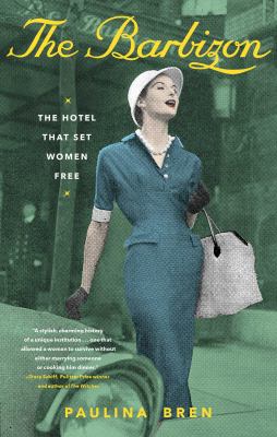 The Barbizon : the hotel that set women free