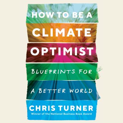 How to be a climate optimist [eAudiobook] : Blueprints for a better world