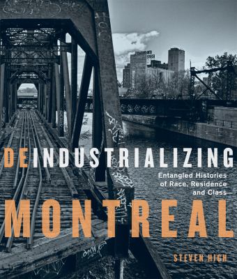 Deindustrializing Montreal : entangled histories of race, residence, and class