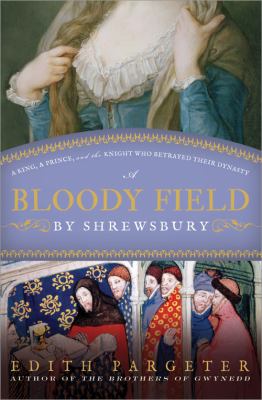 A bloody field by Shrewsbury : a king, a prince, and the knight who betrayed their dynasty