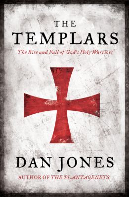 The Templars : the rise and fall of God's holy warriors