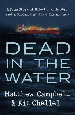 Dead in the water : a true story of hijacking, murder, and a global maritime conspiracy