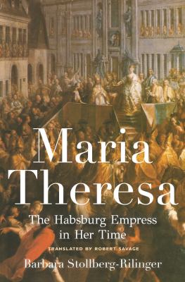 Maria Theresa : the Habsburg empress in her time