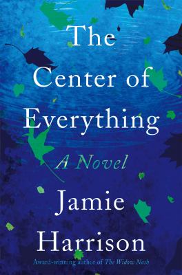 The center of everything : a novel