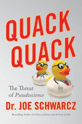 Quack quack : the threat of pseudoscience