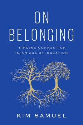 On belonging : finding connection in an age of isolation