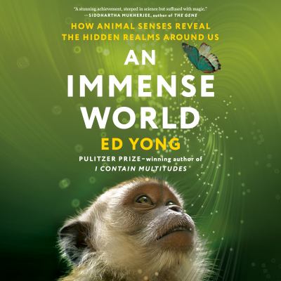 An immense world [eAudiobook] : How animal senses reveal the hidden realms around us