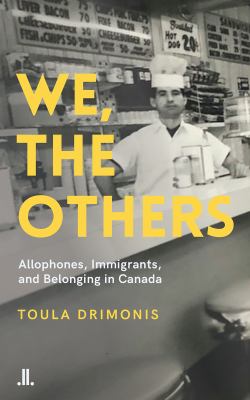 We, the others : allophones, immigrants and belonging in Canada