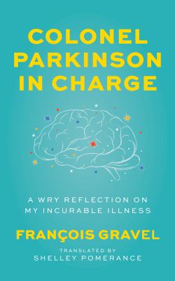Colonel parkinson in charge : a wry reflection on my Incurable illness