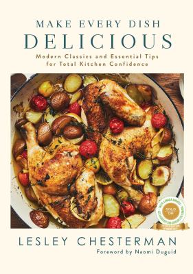 Make every dish delicious : modern classics and essential tips for total kitchen confidence