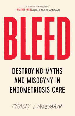 Bleed : destroying myths and misogyny in endometriosis care