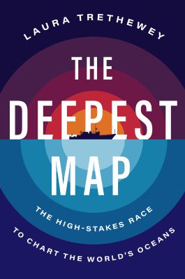 The deepest map : the high-stakes race to chart the world's oceans