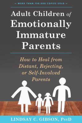 Adult children of emotionally immature parents [eBook] : How to heal from distant, rejecting, or self-involved parents