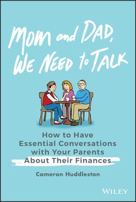 Mom and Dad, we need to talk : how to have essential conversations with your parents about their finances