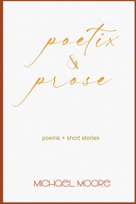 Poetix & prose : poems + short stories.