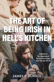 The art of being irish in hell's kitchen : a memoir on the organizing of the Irish Arts Center, New York City, 1972-78