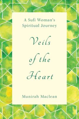 Veils of the Heart : A Sufi Woman's Spiritual Journey