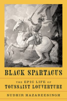Black spartacus : the epic life of Toussaint Louverture