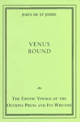 Venus bound : the erotic voyage of the Olympia Press and its writers