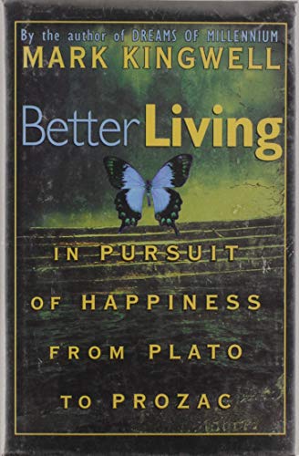Better living : in pursuit of happiness from Plato to prozac