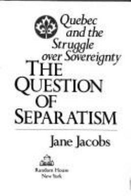 The question of separatism : Quebec and the struggle over sovereignty